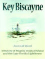 Key Biscayne: A History of Miami's Tropical Island and the Cape Florida Lighthouse