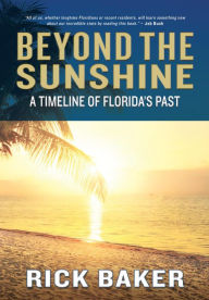 Title: Beyond the Sunshine: A Timeline of Florida's Past, Author: Rick Baker