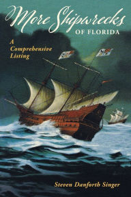 Title: More Shipwrecks of Florida: A Comprehensive Listing, Author: Steven Danforth Singer