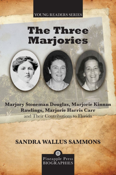 Three Marjories: Marjory Stoneman Douglas, Marjorie Kinnan Rawlings, Marjorie Harris Carr and their Contributions to Florida