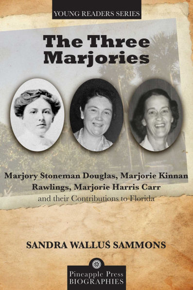 Three Marjories: Marjory Stoneman Douglas, Marjorie Kinnan Rawlings, Marjorie Harris Carr and their Contributions to Florida