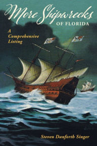 Title: More Shipwrecks of Florida: A Comprehensive Listing, Author: Steven Danforth Singer