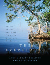 Title: The Everglades: Stories of Grit and Spirit from the Mangrove Wilderness, Author: Anne McCrary Sullivan