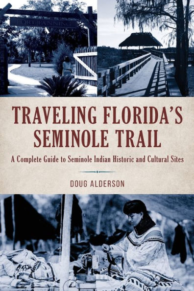 Traveling Florida's Seminole Trail: A Complete Guide to Indian Historic and Cultural Sites