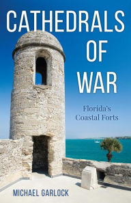 Cathedrals of War: Florida's Coastal Forts