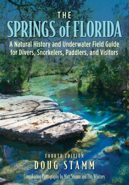 The Springs of Florida: A Natural History and Underwater Field Guide for Divers, Snorkelers, Paddlers, Visitors