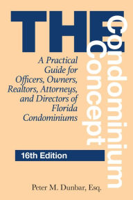 Title: The Condominium Concept: A Practical Guide for Officers, Owners, Realtors, Attorneys, and Directors of Florida Condominiums, Author: Peter M. Dunbar