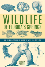 Title: Wildlife of Florida's Springs: An Illustrated Field Guide to Over 150 Species, Author: Sandra Poucher