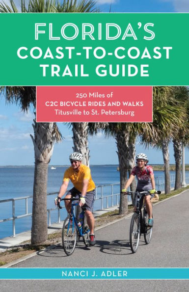 Florida's Coast-to-Coast Trail Guide: 250-Miles of C2C Bicycle Rides and Walks- Titusville to St. Petersburg