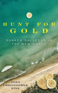 Title: Hunt for Gold: Sunken Galleons In The New World, Author: John Christopher Fine