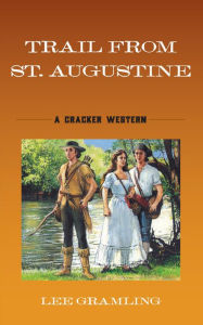 Title: Trail from St. Augustine: A Cracker Western, Author: Lee Gramling