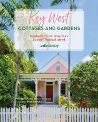 Title: Key West Cottages and Gardens: Inspiration from America's Special Tropical Island, Author: Leslie Linsley