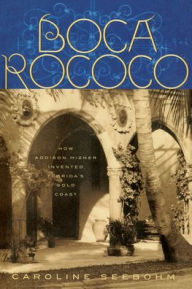 Title: Boca Rococo: How Addison Mizner Invented Florida's Gold Coast, Author: Caroline Seebohm