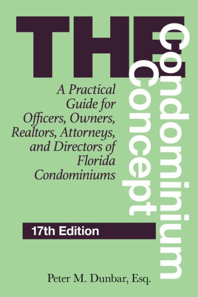 The Condominium Concept: A Practical Guide for Officers, Owners, Realtors, Attorneys, and Directors of Florida Condominiums