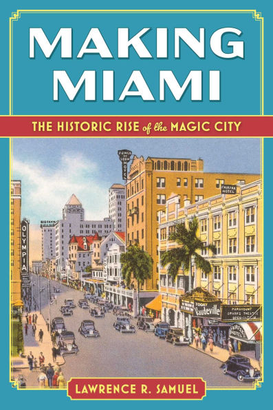 Making Miami: The Historic Rise of the Magic City