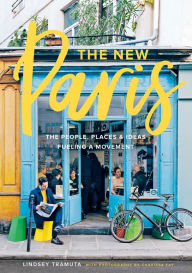 Title: The New Paris: The People, Places & Ideas Fueling a Movement, Author: Lindsey Tramuta