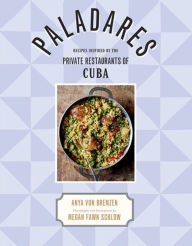 Title: Paladares: Recipes Inspired by the Private Restaurants of Cuba, Author: Anya von Bremzen