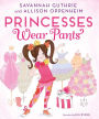 Princesses Wear Pants (Princess Penelope Pineapple Series #1)