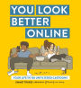 You Look Better Online: Your Life in 150 Unfiltered Cartoons