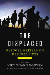 Title: The Displaced: Refugee Writers on Refugee Lives, Author: Viet Thanh Nguyen