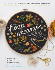 Title: Hoop Dreams: Modern Hand Embroidery, Author: Cristin Morgan