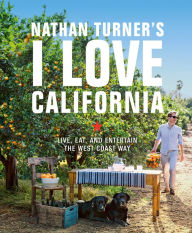 Title: Nathan Turner's I Love California: Design and Entertaining the West Coast Way, Author: Nathan Turner