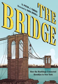 Title: The Bridge: How the Roeblings Connected Brooklyn to New York, Author: Peter J. Tomasi