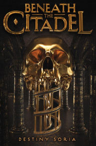 Title: Beneath the Citadel, Author: Destiny Soria