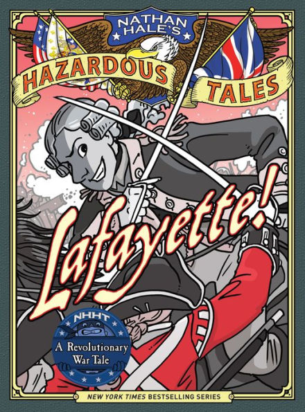 Lafayette!: A Revolutionary War Tale (Nathan Hale's Hazardous Tales Series #8)