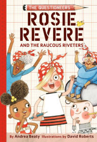 Title: Rosie Revere and the Raucous Riveters (The Questioneers Series #1), Author: Andrea Beaty