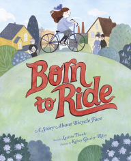 Title: Born to Ride: A Story About Bicycle Face, Author: Larissa Theule