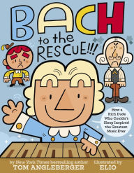 Title: Bach to the Rescue!!!: How a Rich Dude Who Couldn't Sleep Inspired the Greatest Music Ever, Author: Tom Angleberger
