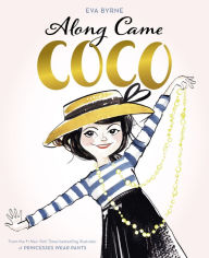 Title: Along Came Coco: A Story About Coco Chanel, Author: Eva Byrne