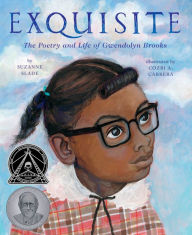 Title: Exquisite: The Poetry and Life of Gwendolyn Brooks, Author: Suzanne Slade