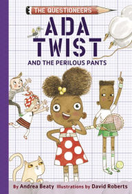 Title: Ada Twist and the Perilous Pants (The Questioneers Series #2), Author: Andrea Beaty