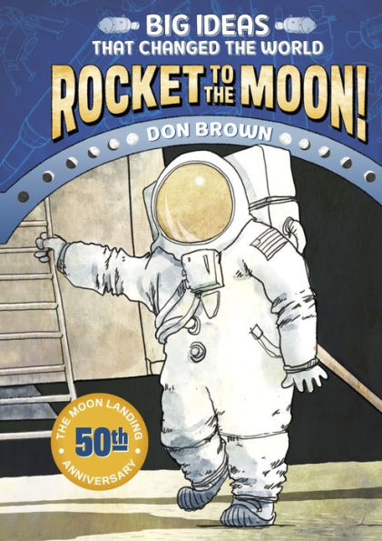Rocket to the Moon!: Big Ideas That Changed the World #1