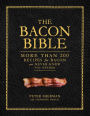 The Bacon Bible: More Than 200 Recipes for Bacon You Never Knew You Needed