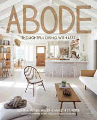 Title: Abode: Thoughtful Living with Less, Author: Serena Mitnik-Miller