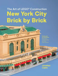 Title: The Art of LEGO Construction: New York City Brick by Brick, Author: Jonathan Lopes