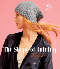 Title: The Shape of Knitting: A Master Class in Increases, Decreases, and Other Forms of Shaping, Author: Lynne Barr
