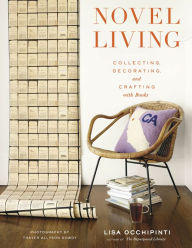 Title: Novel Living: Collecting, Decorating, and Crafting with Books, Author: Lisa Occhipinti
