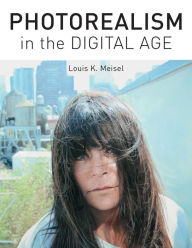 Title: Photorealism in the Digital Age, Author: Louis K. Meisel