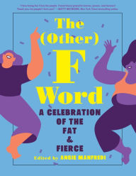 Title: The Other F Word: A Celebration of the Fat & Fierce, Author: Angie Manfredi