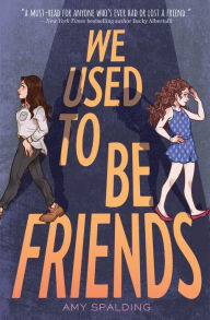 Title: We Used to Be Friends, Author: Amy Spalding
