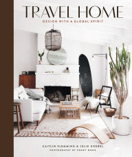 Title: Travel Home: Design with a Global Spirit, Author: Caitlin Flemming