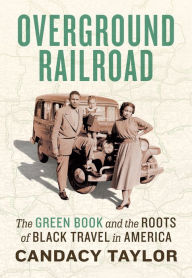Title: Overground Railroad: The Green Book and the Roots of Black Travel in America, Author: Candacy A. Taylor