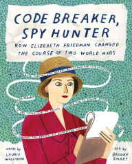 Title: Code Breaker, Spy Hunter: How Elizebeth Friedman Changed the Course of Two World Wars, Author: Laurie Wallmark