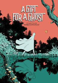 Title: A Gift for a Ghost: A Graphic Novel, Author: Borja Gonzalez