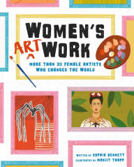 Title: Women's Art Work: More than 30 Female Artists Who Changed the World, Author: Sophia Bennett