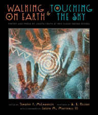 Title: Walking on Earth and Touching the Sky: Poetry and Prose by Lakota Youth at Red Cloud Indian School, Author: Timothy P. McLaughlin